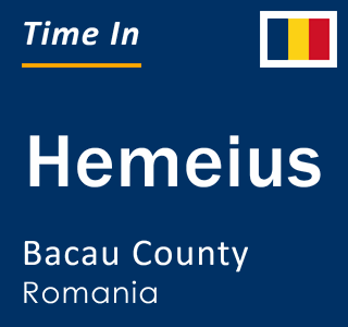 Current local time in Hemeius, Bacau County, Romania