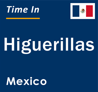 Current local time in Higuerillas, Mexico
