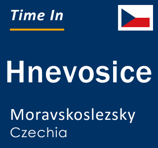 Current local time in Hnevosice, Moravskoslezsky, Czechia
