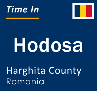 Current local time in Hodosa, Harghita County, Romania