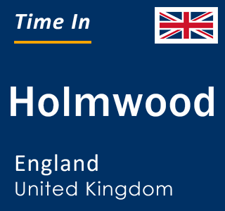 Current local time in Holmwood, England, United Kingdom