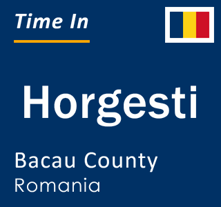 Current local time in Horgesti, Bacau County, Romania