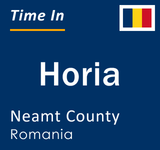 Current local time in Horia, Neamt County, Romania