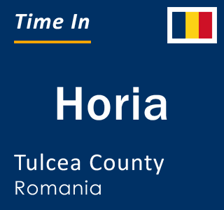 Current local time in Horia, Tulcea County, Romania