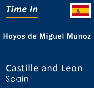 Current local time in Hoyos de Miguel Munoz, Castille and Leon, Spain