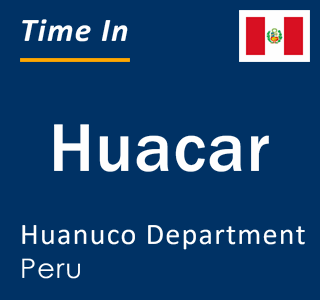 Current local time in Huacar, Huanuco Department, Peru