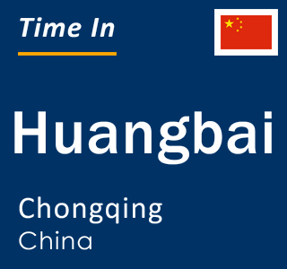 Current local time in Huangbai, Chongqing, China