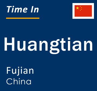 Current local time in Huangtian, Fujian, China