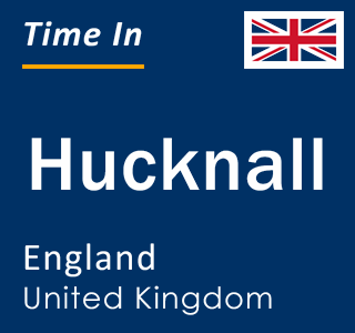 Current local time in Hucknall, England, United Kingdom