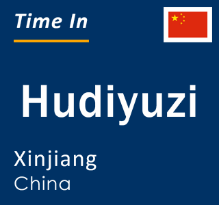 Current local time in Hudiyuzi, Xinjiang, China