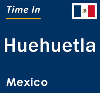 Current local time in Huehuetla, Mexico