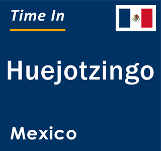 Current local time in Huejotzingo, Mexico