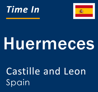 Current local time in Huermeces, Castille and Leon, Spain