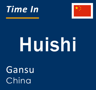 Current local time in Huishi, Gansu, China