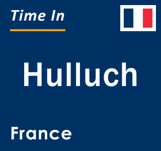 Current local time in Hulluch, France