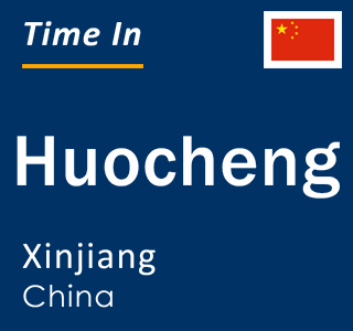 Current local time in Huocheng, Xinjiang, China