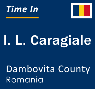 Current local time in I. L. Caragiale, Dambovita County, Romania