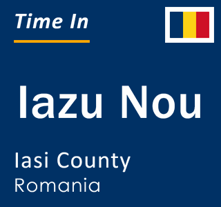 Current local time in Iazu Nou, Iasi County, Romania