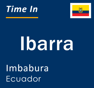 Current local time in Ibarra, Imbabura, Ecuador