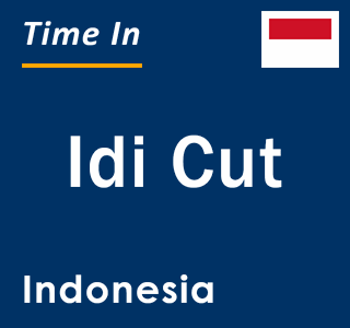 Current local time in Idi Cut, Indonesia