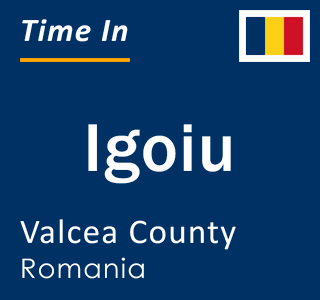 Current local time in Igoiu, Valcea County, Romania