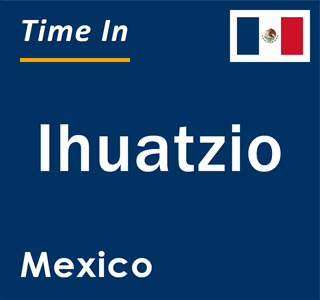Current local time in Ihuatzio, Mexico