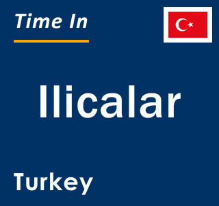 Current local time in Ilicalar, Turkey
