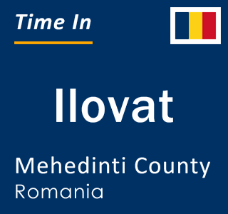 Current local time in Ilovat, Mehedinti County, Romania