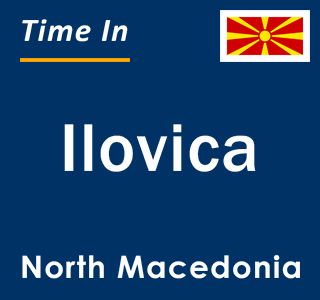 Current local time in Ilovica, North Macedonia