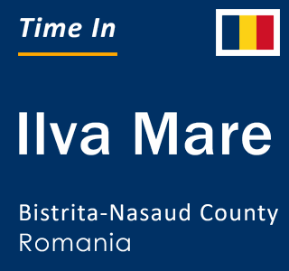 Current local time in Ilva Mare, Bistrita-Nasaud County, Romania