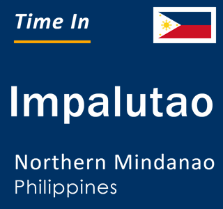 Current local time in Impalutao, Northern Mindanao, Philippines