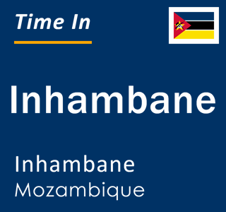 Current local time in Inhambane, Inhambane, Mozambique