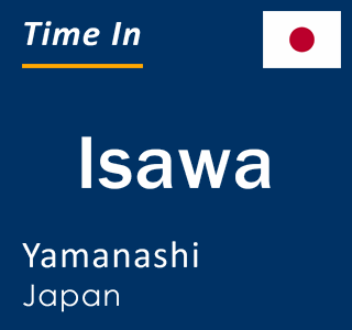 Current local time in Isawa, Yamanashi, Japan