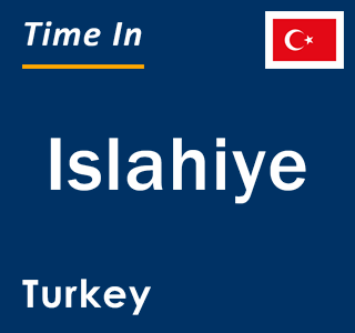 Current local time in Islahiye, Turkey