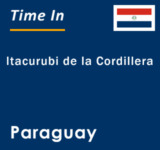 Current local time in Itacurubi de la Cordillera, Paraguay