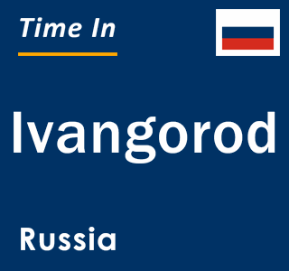 Current local time in Ivangorod, Russia