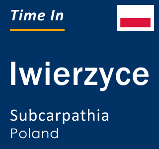 Current local time in Iwierzyce, Subcarpathia, Poland