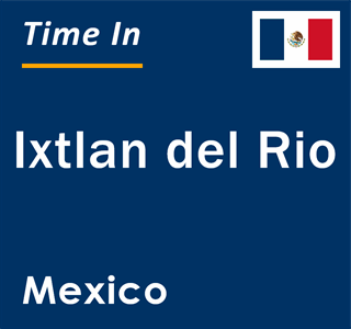 Current local time in Ixtlan del Rio, Mexico