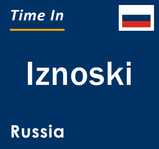 Current local time in Iznoski, Russia