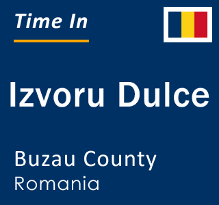 Current local time in Izvoru Dulce, Buzau County, Romania