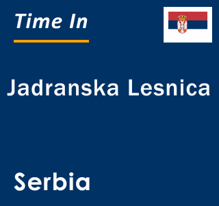Current local time in Jadranska Lesnica, Serbia
