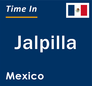 Current local time in Jalpilla, Mexico