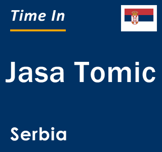 Current local time in Jasa Tomic, Serbia