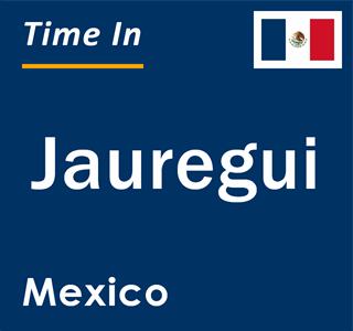 Current local time in Jauregui, Mexico