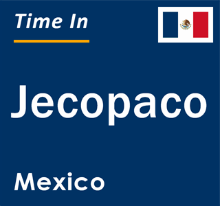 Current local time in Jecopaco, Mexico