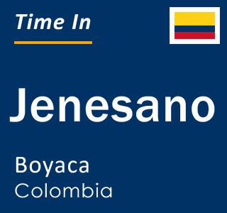 Current local time in Jenesano, Boyaca, Colombia