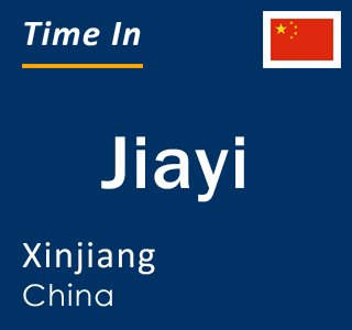 Current local time in Jiayi, Xinjiang, China