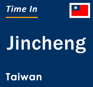 Current local time in Jincheng, Taiwan