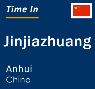 Current local time in Jinjiazhuang, Anhui, China