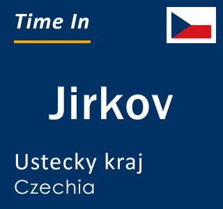 Current local time in Jirkov, Ustecky kraj, Czechia